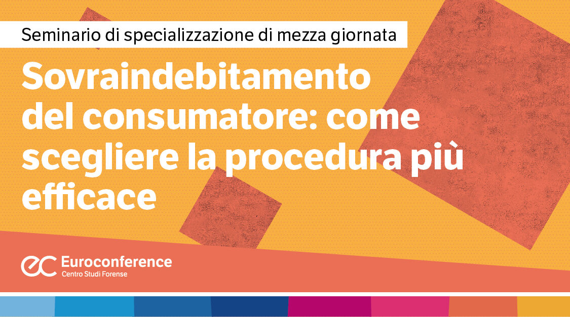 Immagine Sovraindebitamento del consumatore: come scegliere la procedura più efficace | Euroconference